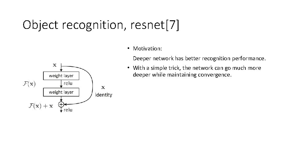 Object recognition, resnet[7] • Motivation: Deeper network has better recognition performance. • With a