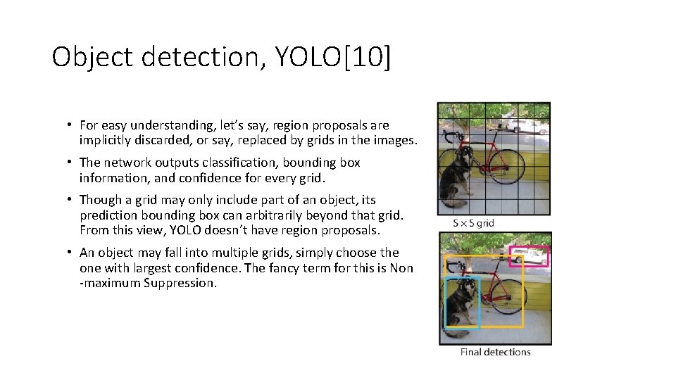 Object detection, YOLO[10] • For easy understanding, let’s say, region proposals are implicitly discarded,