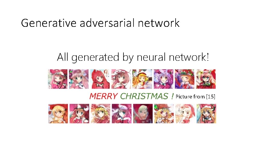 Generative adversarial network All generated by neural network! Picture from [15] 