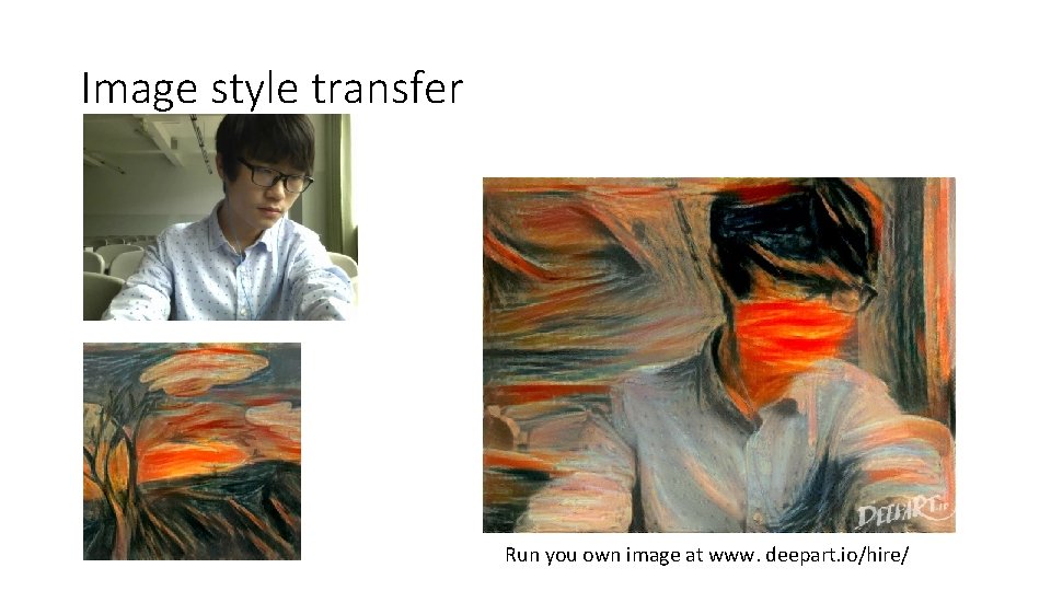 Image style transfer Run you own image at www. deepart. io/hire/ 