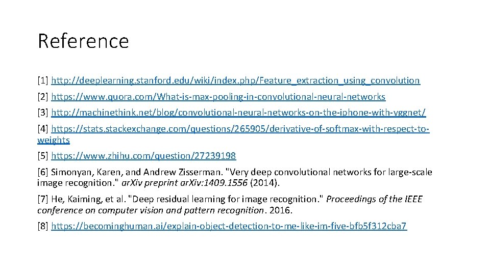 Reference [1] http: //deeplearning. stanford. edu/wiki/index. php/Feature_extraction_using_convolution [2] https: //www. quora. com/What-is-max-pooling-in-convolutional-neural-networks [3] http: