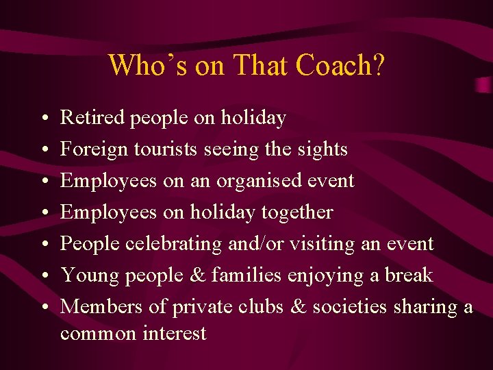 Who’s on That Coach? • • Retired people on holiday Foreign tourists seeing the