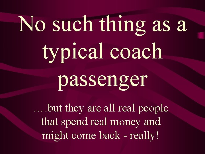 No such thing as a typical coach passenger …. but they are all real