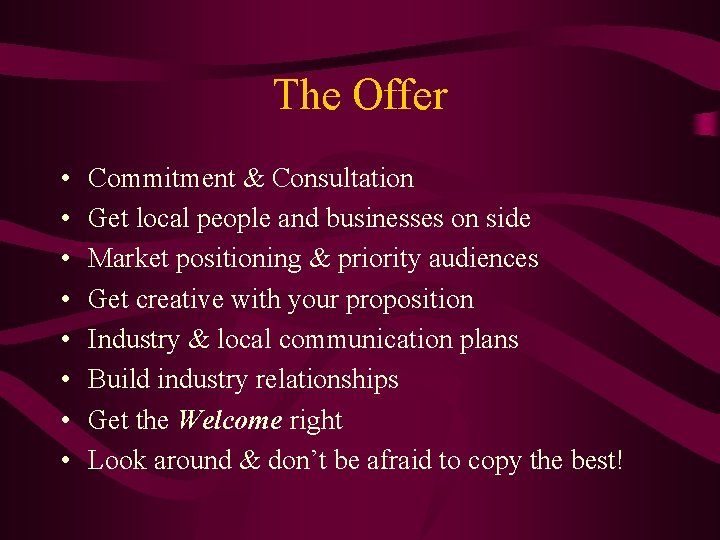 The Offer • • Commitment & Consultation Get local people and businesses on side