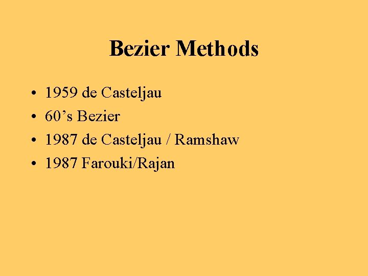 Bezier Methods • • 1959 de Casteljau 60’s Bezier 1987 de Casteljau / Ramshaw