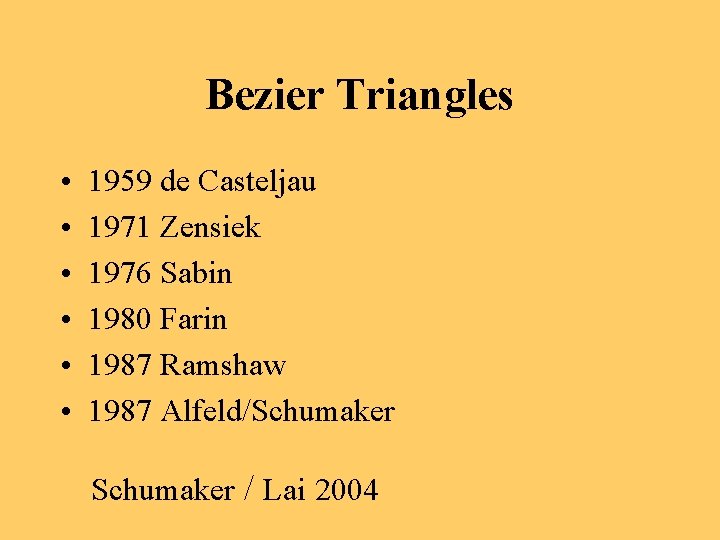 Bezier Triangles • • • 1959 de Casteljau 1971 Zensiek 1976 Sabin 1980 Farin