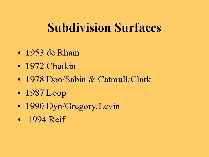 Subdivision Surfaces • • • 1953 de Rham 1972 Chaikin 1978 Doo/Sabin & Catmull/Clark