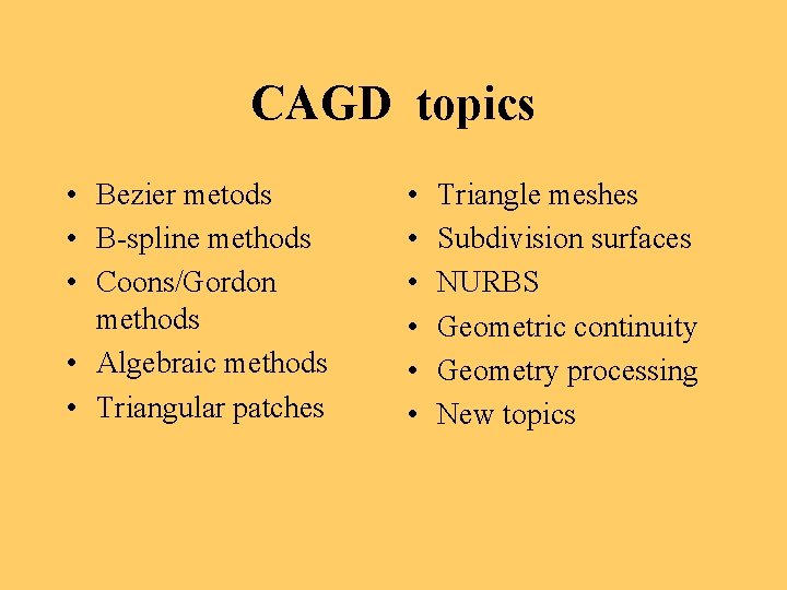 CAGD topics • Bezier metods • B-spline methods • Coons/Gordon methods • Algebraic methods