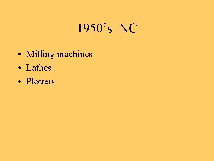 1950’s: NC • Milling machines • Lathes • Plotters 
