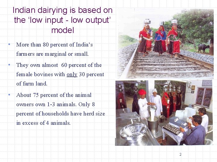 Indian dairying is based on the ‘low input - low output’ model • More