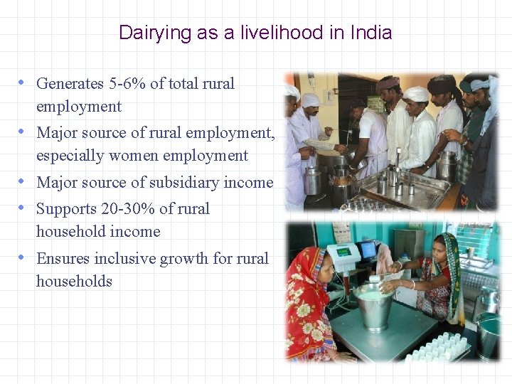 Dairying as a livelihood in India • Generates 5 -6% of total rural employment