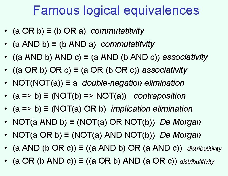 Famous logical equivalences • (a OR b) ≡ (b OR a) commutatitvity • (a