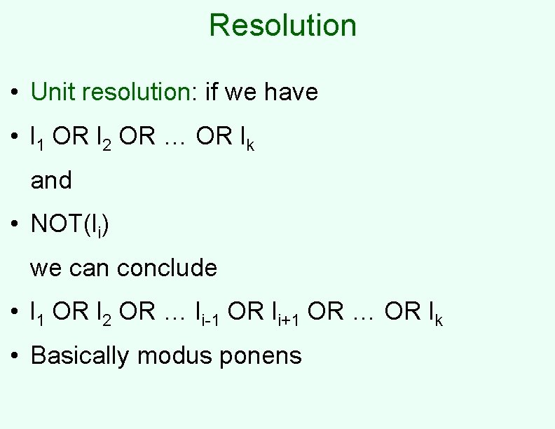 Resolution • Unit resolution: if we have • l 1 OR l 2 OR