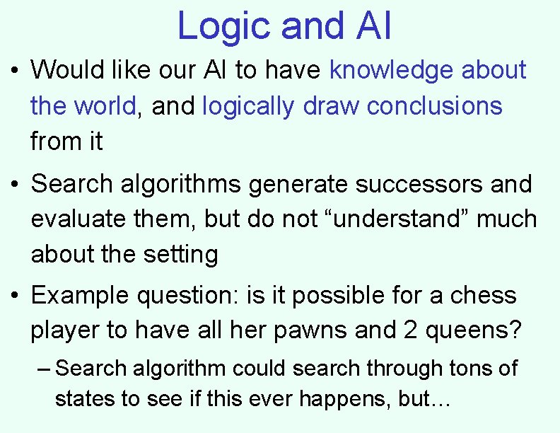 Logic and AI • Would like our AI to have knowledge about the world,