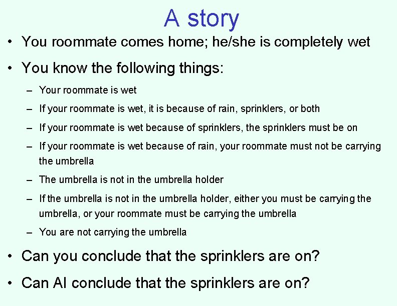 A story • You roommate comes home; he/she is completely wet • You know