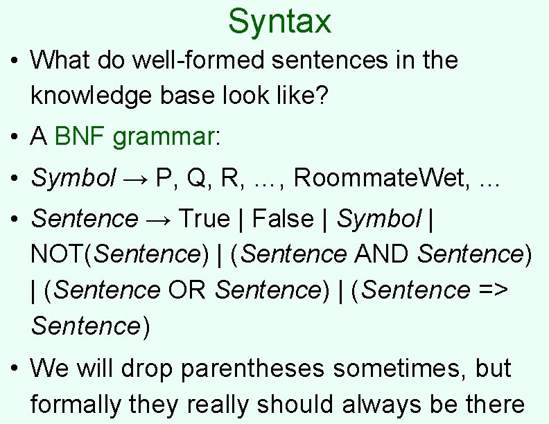 Syntax • What do well-formed sentences in the knowledge base look like? • A