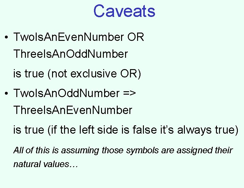 Caveats • Two. Is. An. Even. Number OR Three. Is. An. Odd. Number is