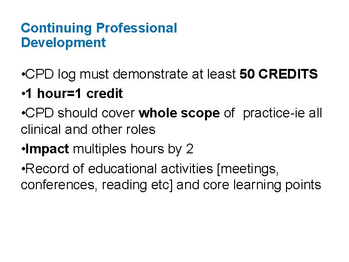 Continuing Professional Development • CPD log must demonstrate at least 50 CREDITS • 1