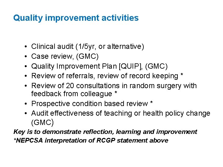 Quality improvement activities • • • Clinical audit (1/5 yr, or alternative) Case review,