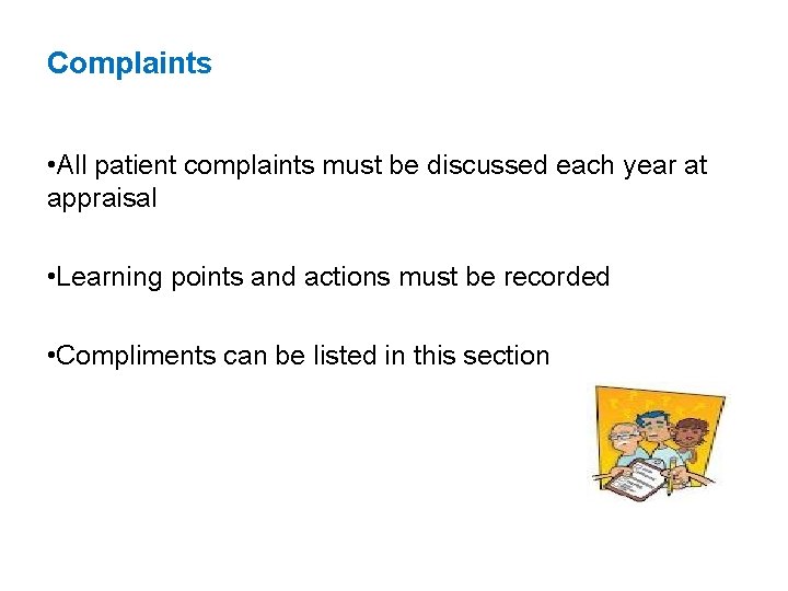 Complaints • All patient complaints must be discussed each year at appraisal • Learning