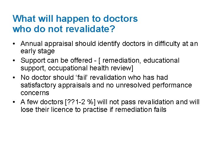 What will happen to doctors who do not revalidate? • Annual appraisal should identify