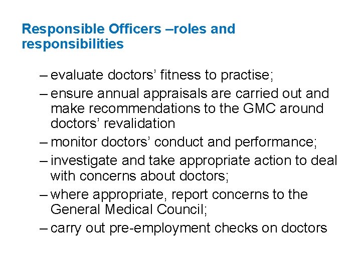 Responsible Officers –roles and responsibilities – evaluate doctors’ fitness to practise; – ensure annual