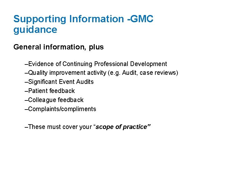 Supporting Information -GMC guidance General information, plus –Evidence of Continuing Professional Development –Quality improvement