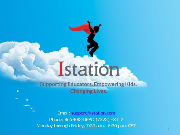 Email: support@istation. com Phone: 866 -883 -READ (7323) EXT: 2 Monday through Friday, 7: