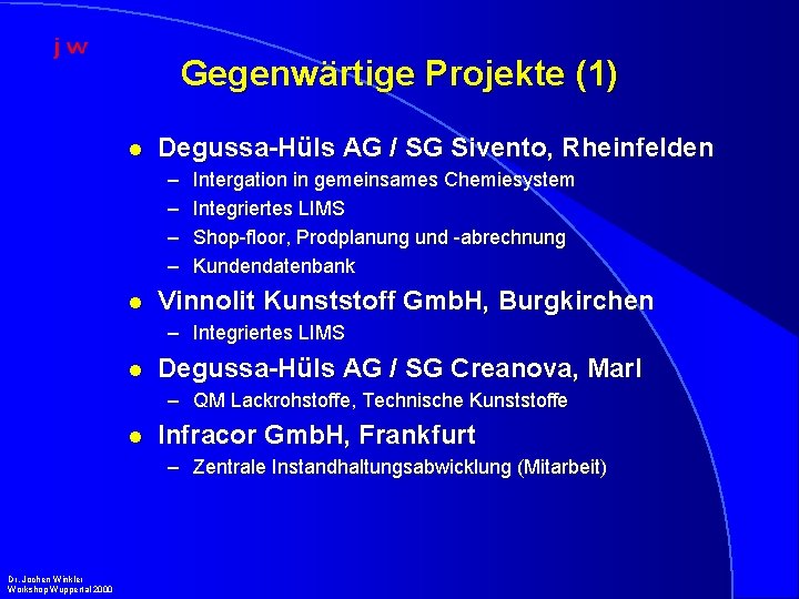 Gegenwärtige Projekte (1) l Degussa-Hüls AG / SG Sivento, Rheinfelden – – l Intergation