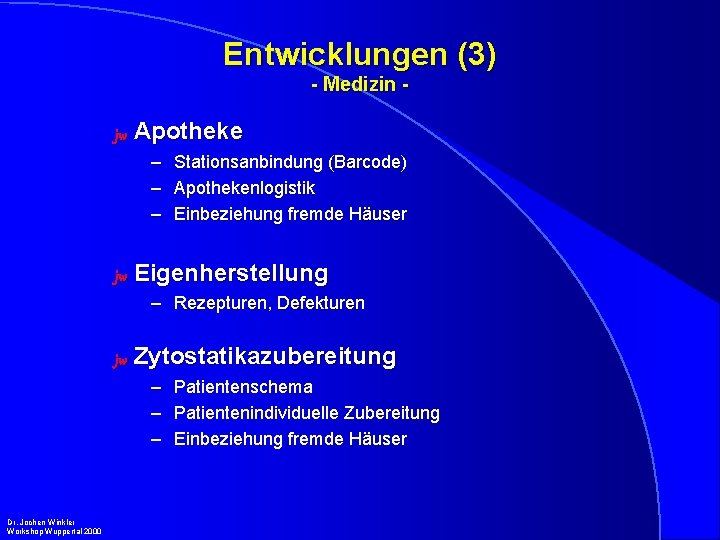Entwicklungen (3) - Medizin jw Apotheke – – – jw Stationsanbindung (Barcode) Apothekenlogistik Einbeziehung
