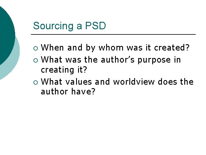 Sourcing a PSD When and by whom was it created? ¡ What was the