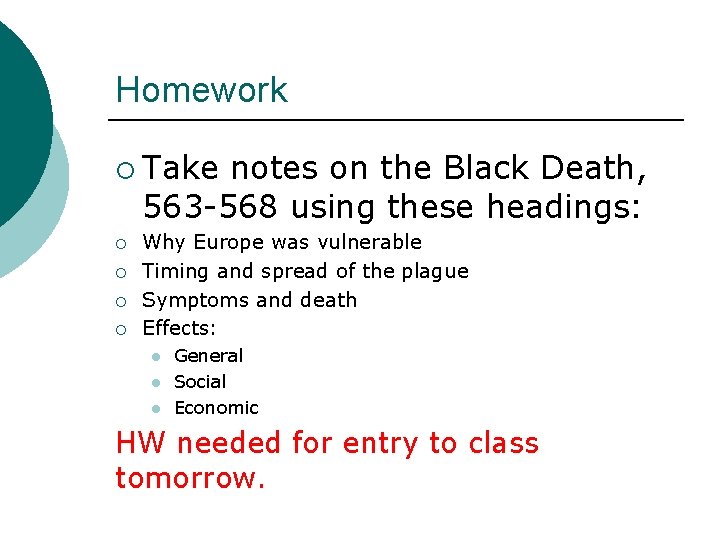 Homework ¡ Take notes on the Black Death, 563 -568 using these headings: ¡