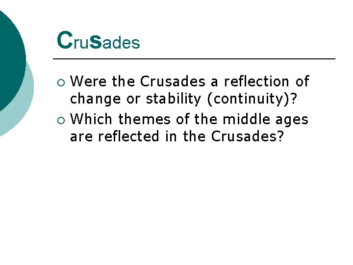 Crusades Were the Crusades a reflection of change or stability (continuity)? ¡ Which themes
