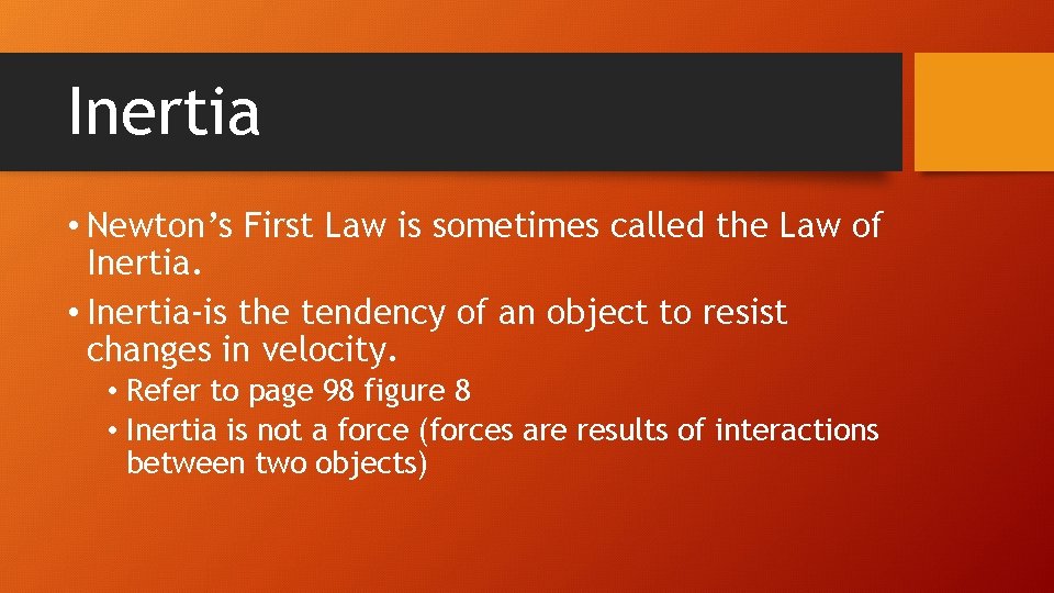 Inertia • Newton’s First Law is sometimes called the Law of Inertia. • Inertia-is