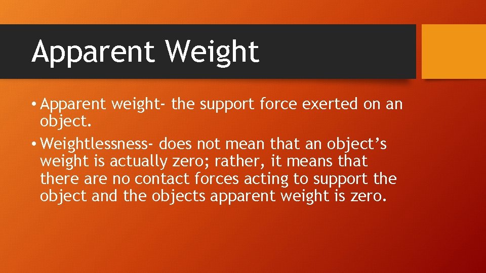 Apparent Weight • Apparent weight- the support force exerted on an object. • Weightlessness-