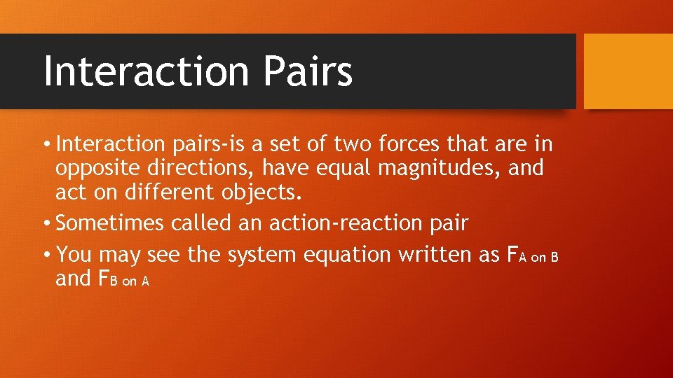 Interaction Pairs • Interaction pairs-is a set of two forces that are in opposite