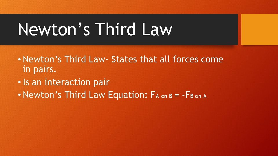 Newton’s Third Law • Newton’s Third Law- States that all forces come in pairs.