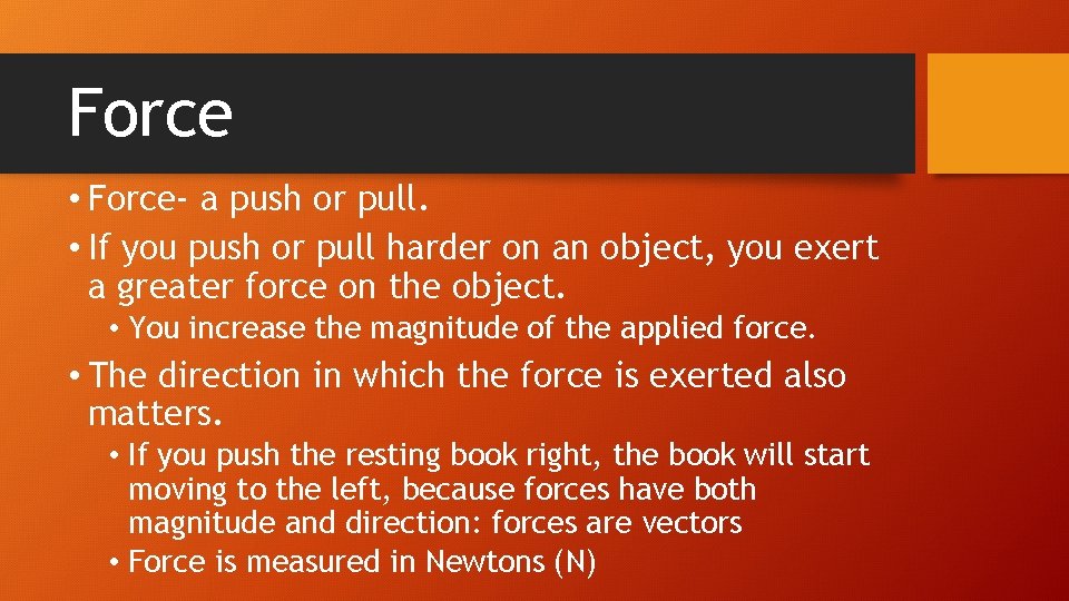 Force • Force- a push or pull. • If you push or pull harder