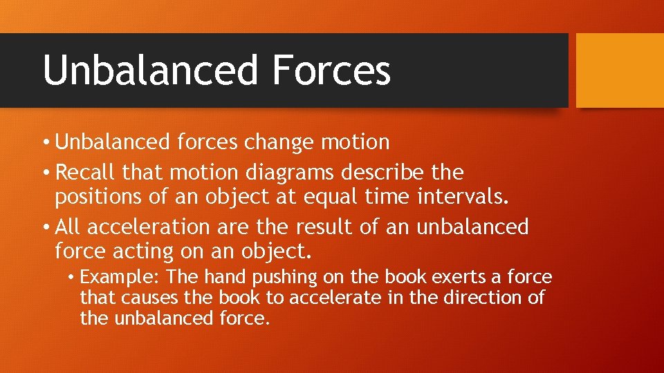 Unbalanced Forces • Unbalanced forces change motion • Recall that motion diagrams describe the