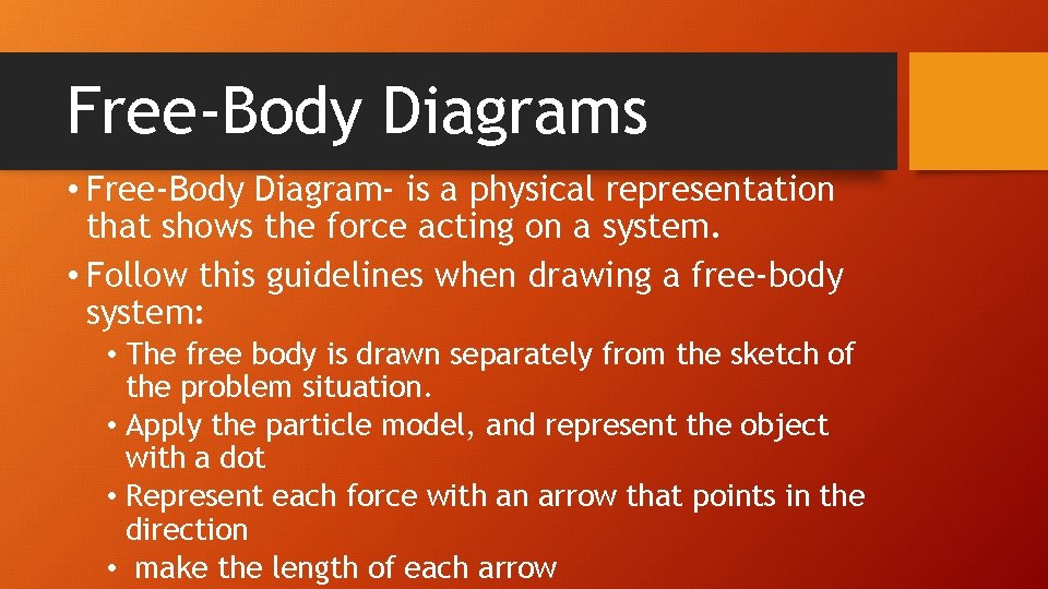 Free-Body Diagrams • Free-Body Diagram- is a physical representation that shows the force acting