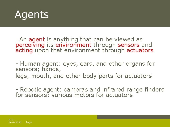 Agents - An agent is anything that can be viewed as perceiving its environment