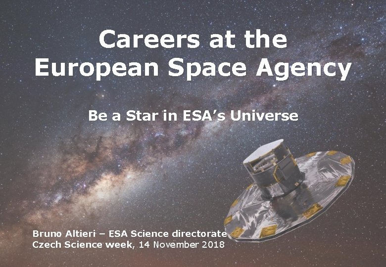 Careers at the European Space Agency Be a Star in ESA’s Universe Bruno Altieri