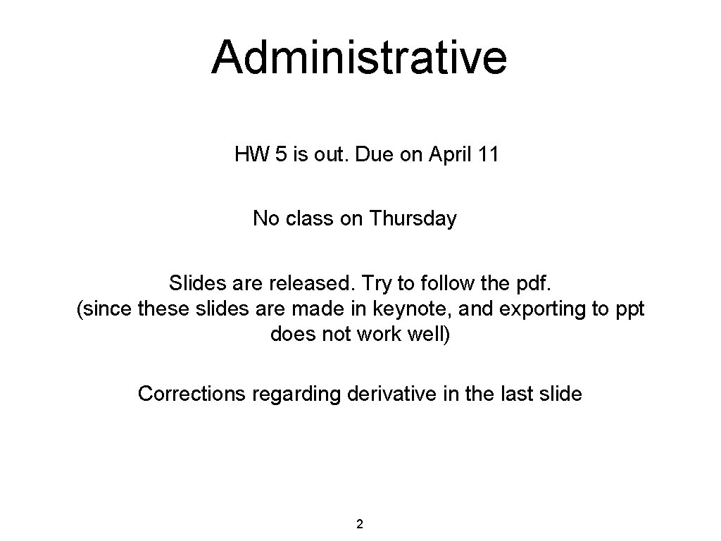 Administrative HW 5 is out. Due on April 11 No class on Thursday Slides