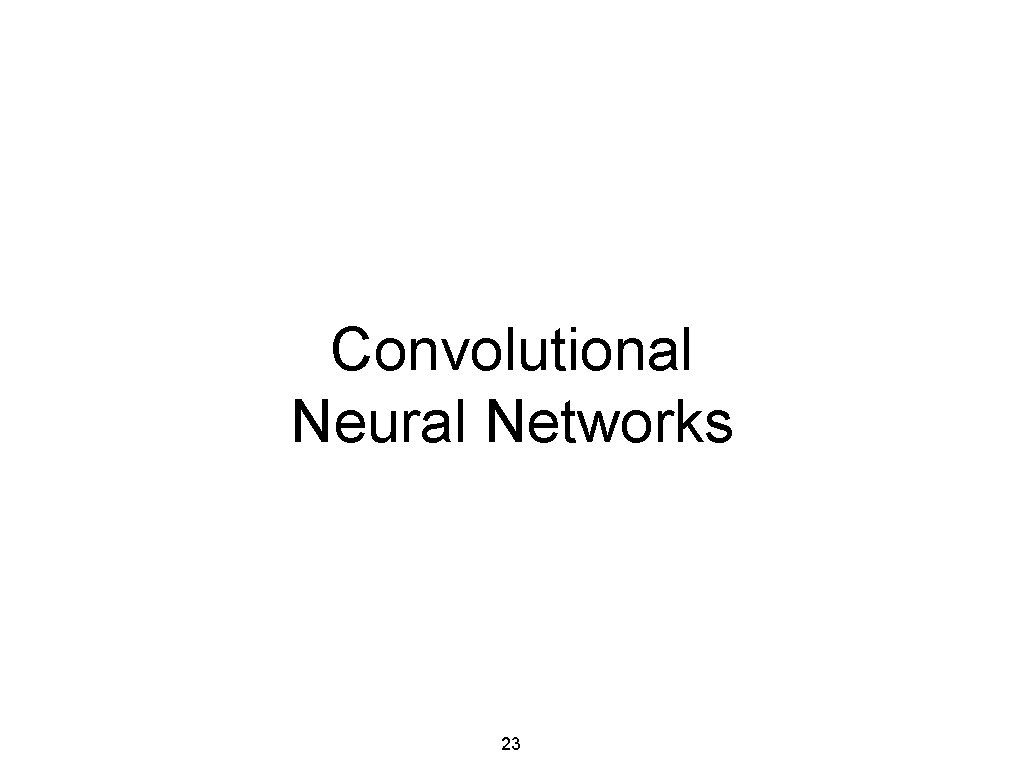 Convolutional Neural Networks 23 