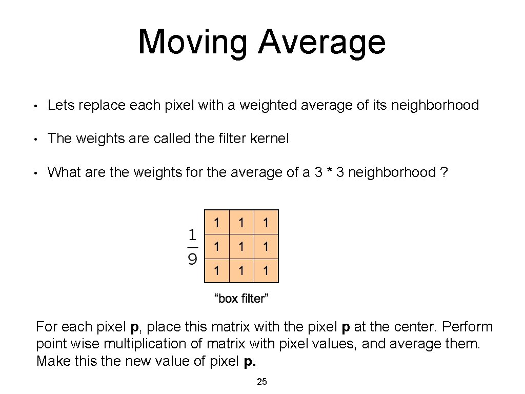 Moving Average • Lets replace each pixel with a weighted average of its neighborhood