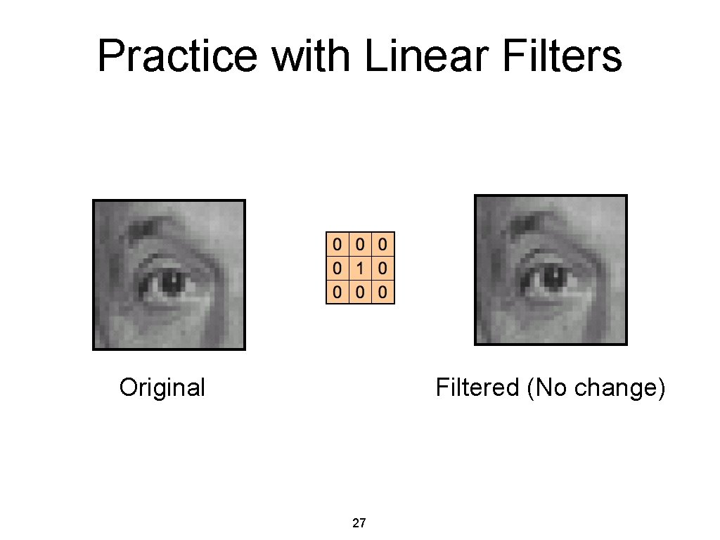 Practice with Linear Filters Original Filtered (No change) 27 