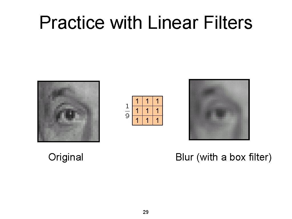 Practice with Linear Filters Original Blur (with a box filter) 29 