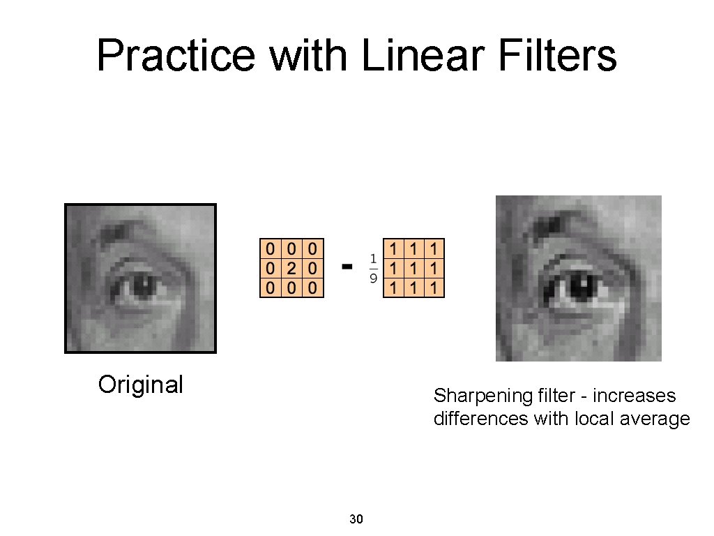 Practice with Linear Filters Original Sharpening filter - increases differences with local average 30