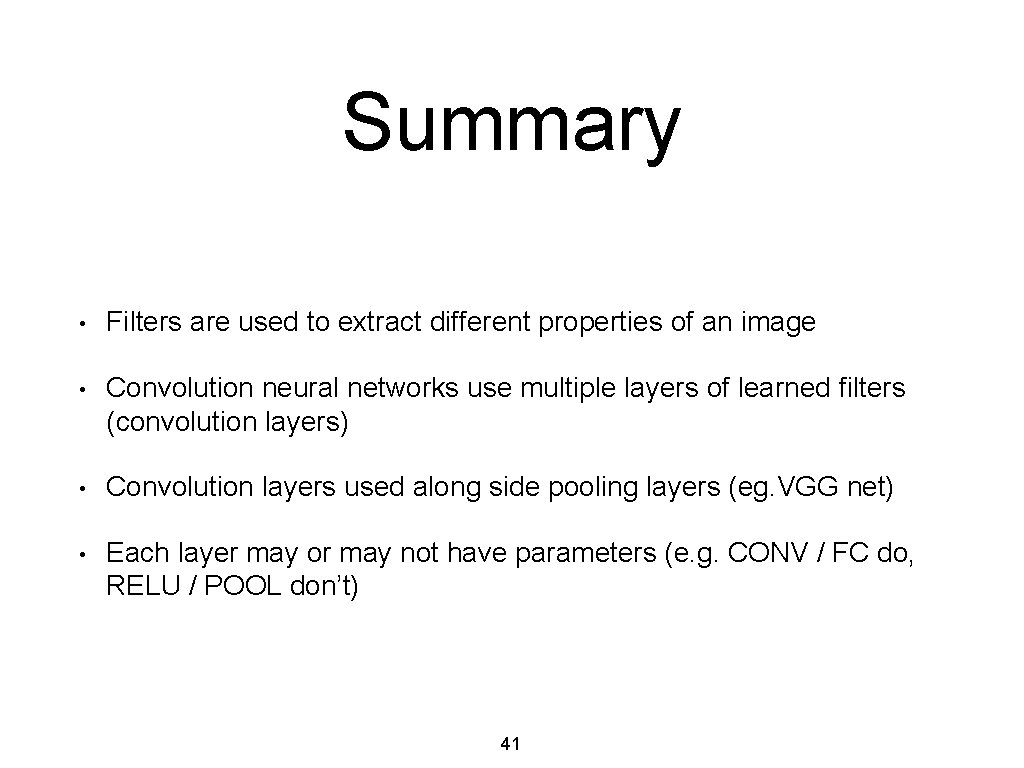 Summary • Filters are used to extract different properties of an image • Convolution