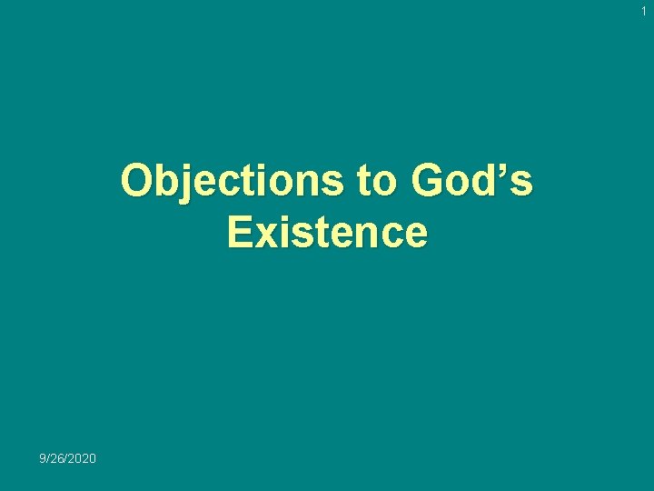 1 Objections to God’s Existence 9/26/2020 
